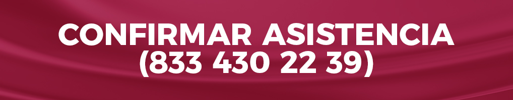 Confirmar asistencia por WhatsApp (833 430 22 39)